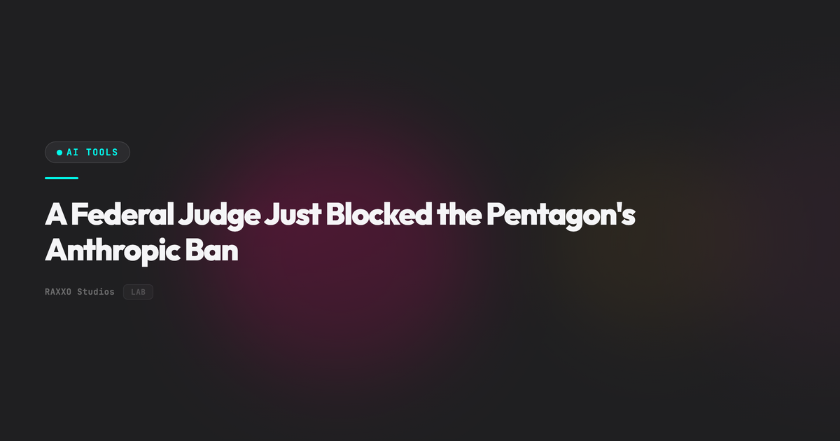A Federal Judge Just Blocked the Pentagon's Anthropic Ban