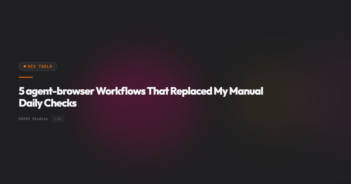 5 agent-browser Workflows That Replaced My Manual Daily Checks