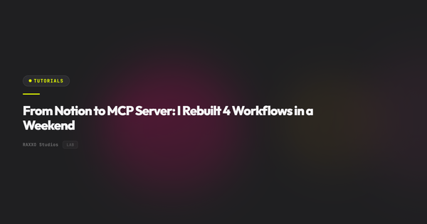 From Notion to MCP Server: I Rebuilt 4 Workflows in a Weekend