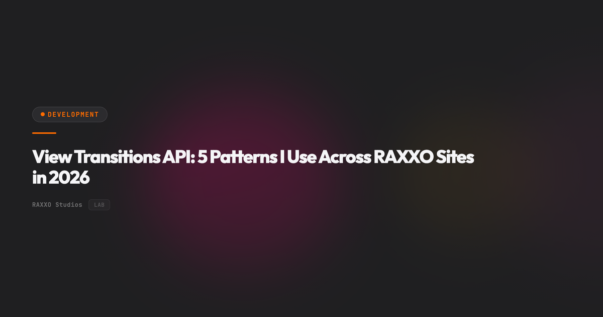 View Transitions API: 5 Patterns I Use Across RAXXO Sites in 2026