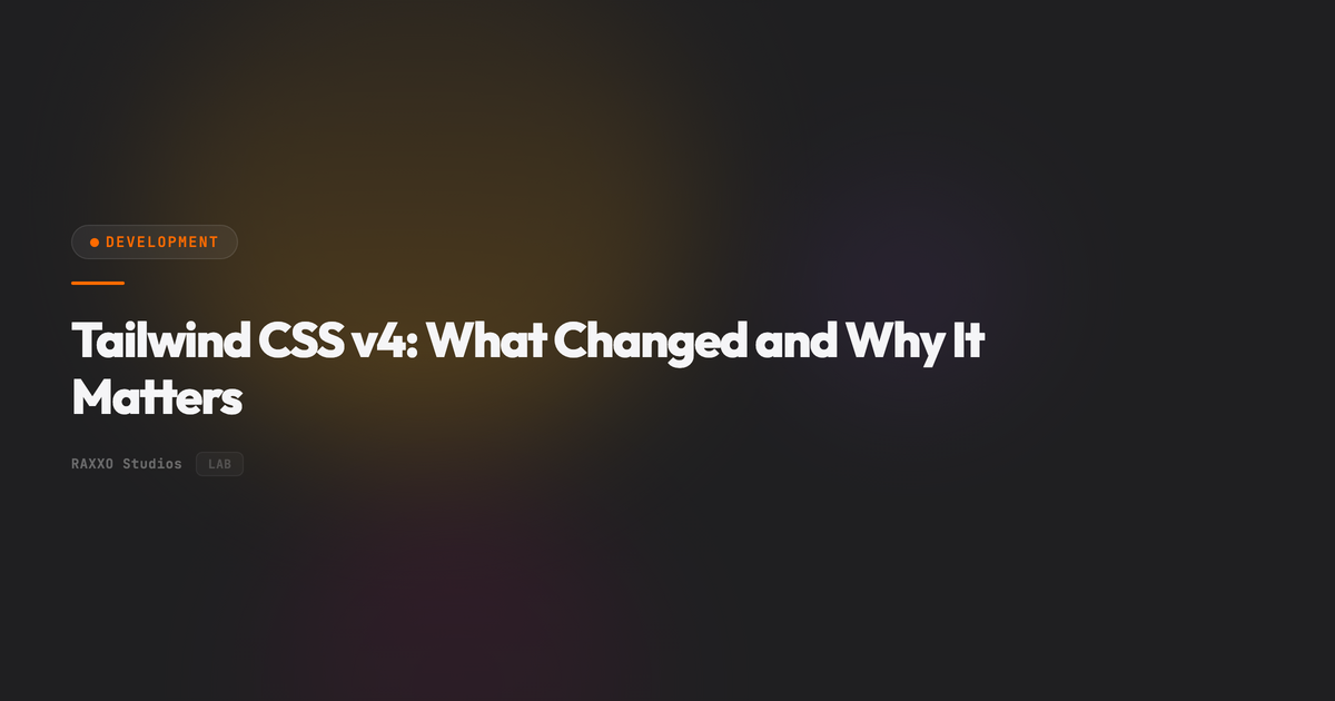 Tailwind CSS v4: What Changed and Why It Matters