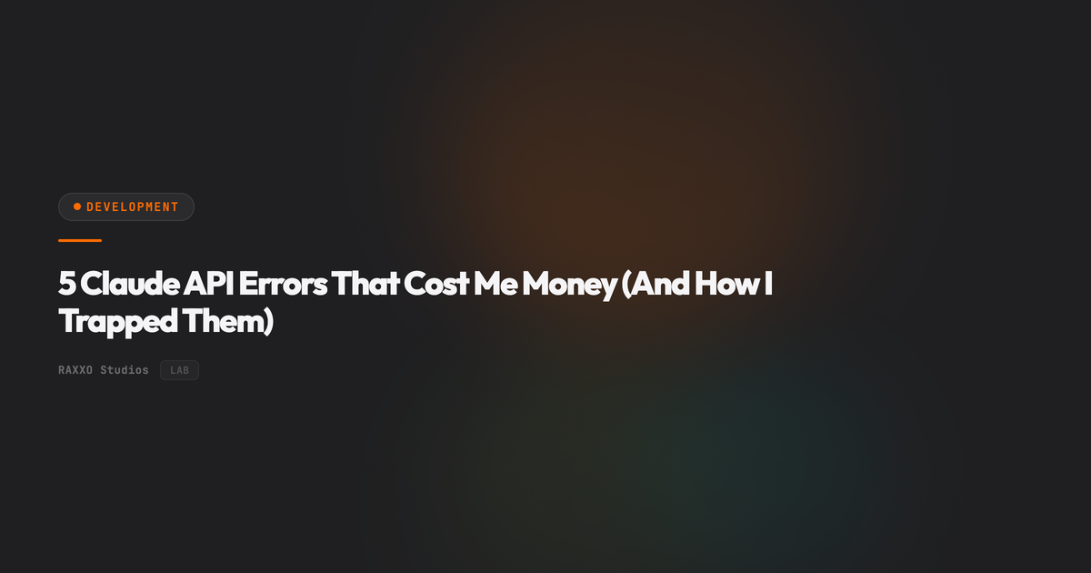 5 Claude API Errors That Cost Me Money (And How I Trapped Them)