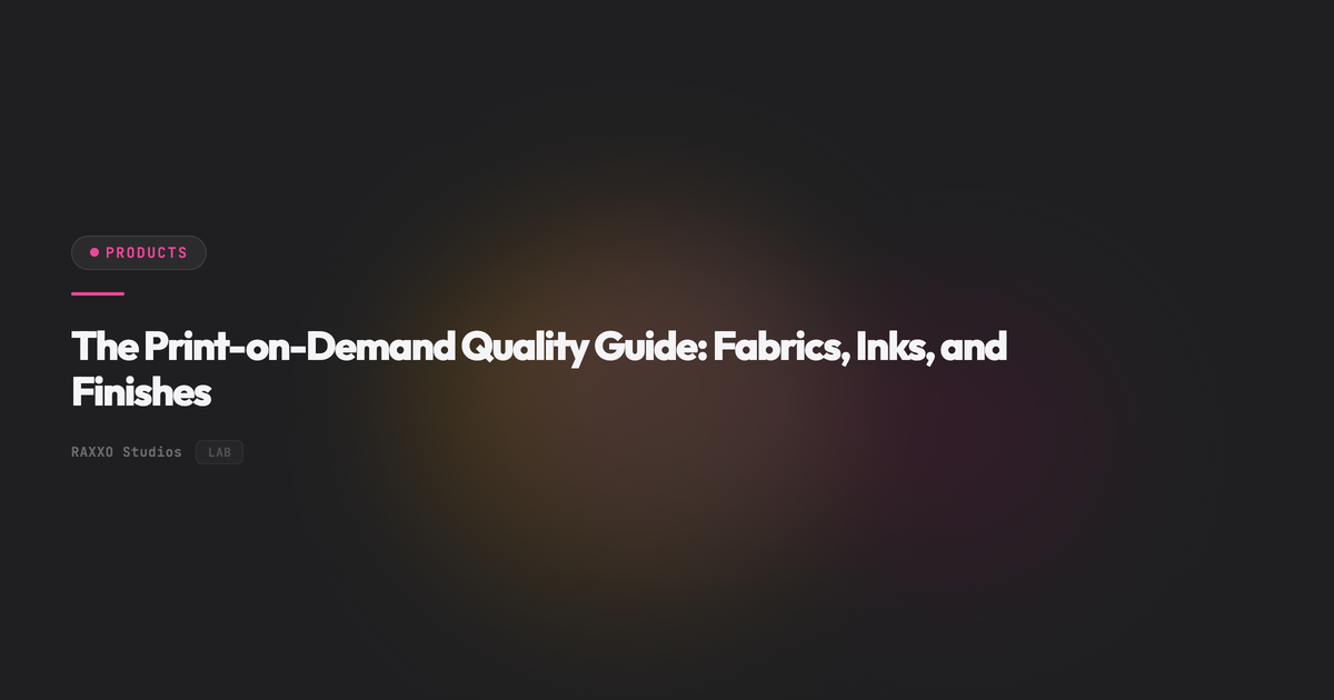 The Print-on-Demand Quality Guide: Fabrics, Inks, and Finishes