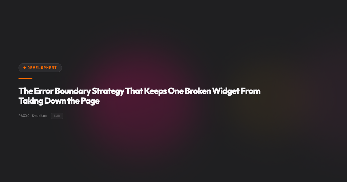 The Error Boundary Strategy That Keeps One Broken Widget From Taking Down the Page