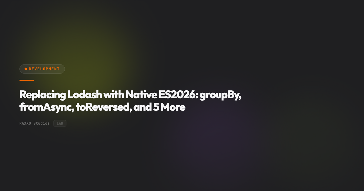 Replacing Lodash with Native ES2026: groupBy, fromAsync, toReversed, and 5 More