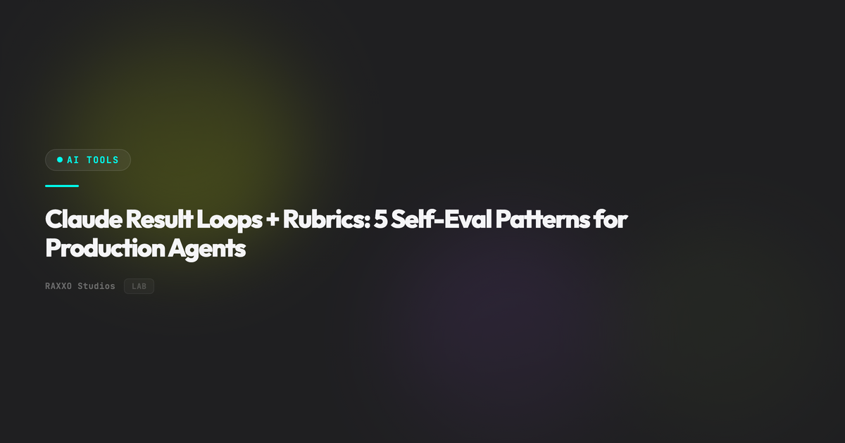 Claude Result Loops + Rubrics: 5 Self-Eval Patterns for Production Agents
