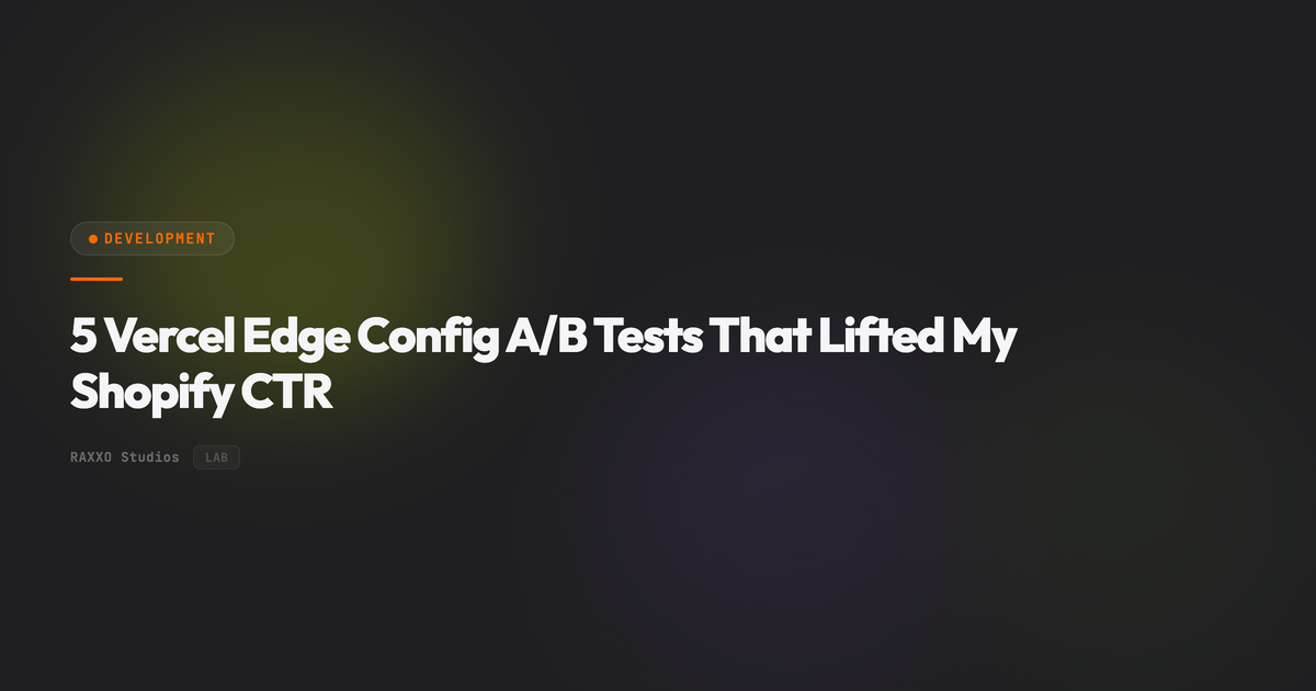 5 Vercel Edge Config A/B Tests That Lifted My Shopify CTR