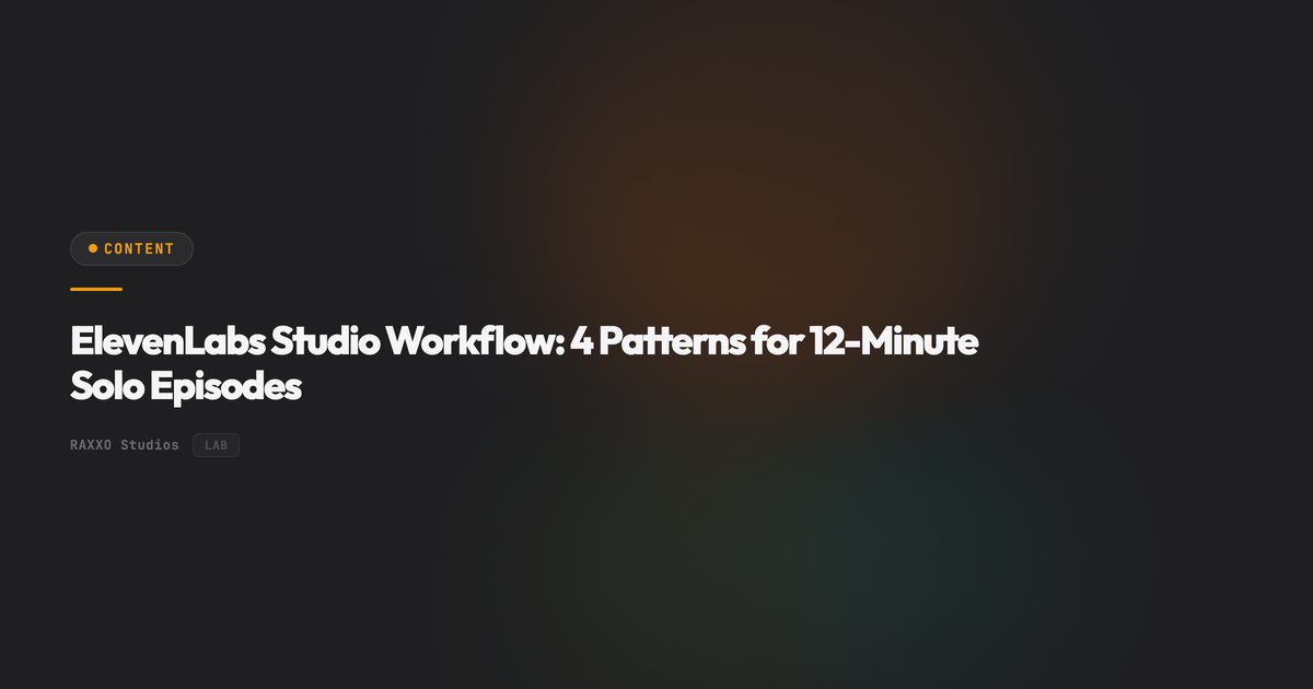 ElevenLabs Studio Workflow: 4 Patterns for 12-Minute Solo Episodes